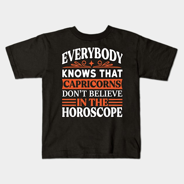 Everybody knows that Capricorns don't believe in the horoscope Funny Horoscope quote Kids T-Shirt by AdrenalineBoy